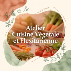 Atelier Cuisine Végétale et Flexitarienne