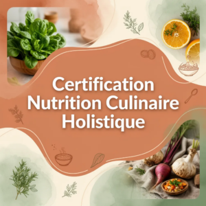 Certification Nutrition Culinaire Holistique