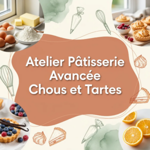 Atelier Pâtisserie Avancée Choux et Tartes