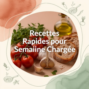 Recettes Rapides pour Semaine Chargée
